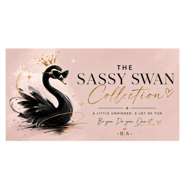 The Sassy Swan Collection banner — A Little Unhinged. A Lot of Fun. Be You. Do You. Own It.