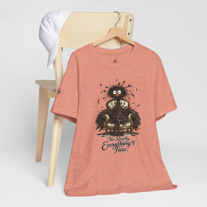 No Really, Everything's Fine T-Shirt