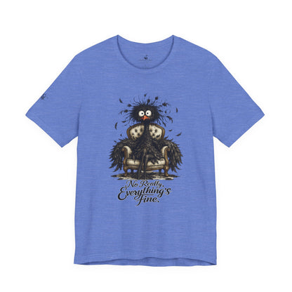 No Really, Everything's Fine T-Shirt