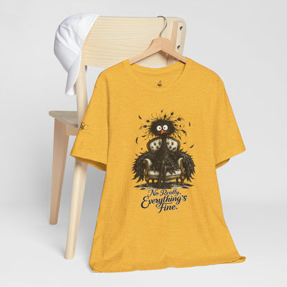 No Really, Everything's Fine T-Shirt