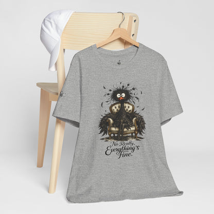 No Really, Everything's Fine T-Shirt
