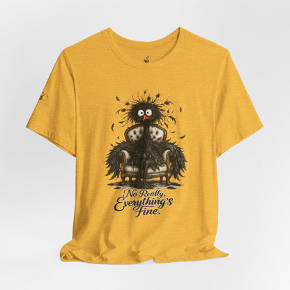 No Really, Everything's Fine T-Shirt
