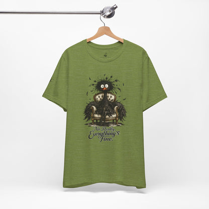 No Really, Everything's Fine T-Shirt