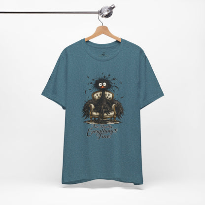 No Really, Everything's Fine T-Shirt