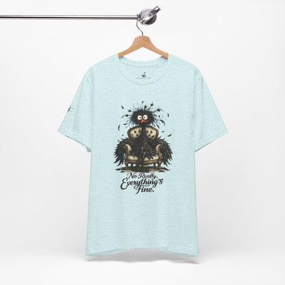 No Really, Everything's Fine T-Shirt