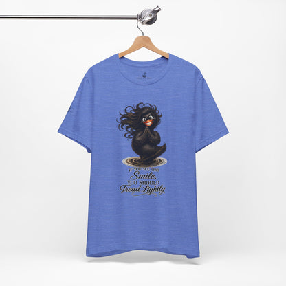 If You See This Smile, You Should Tread Lightly T-Shirt