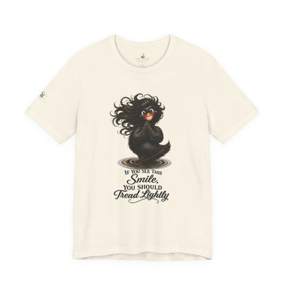 If You See This Smile, You Should Tread Lightly T-Shirt