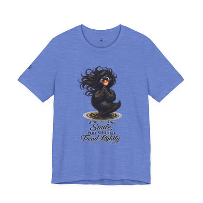 If You See This Smile, You Should Tread Lightly T-Shirt