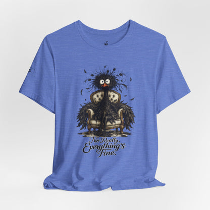 No Really, Everything's Fine T-Shirt
