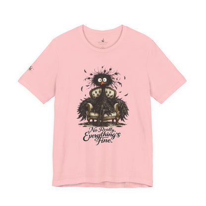 No Really, Everything's Fine T-Shirt
