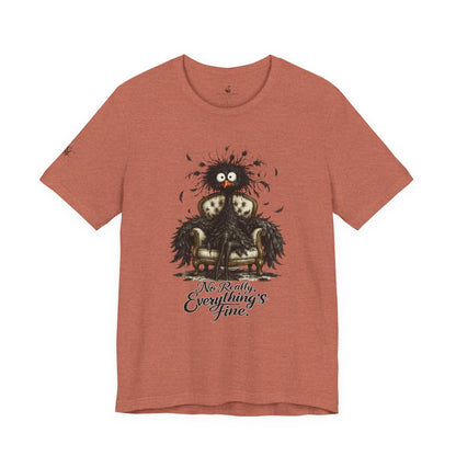 No Really, Everything's Fine T-Shirt