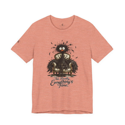 No Really, Everything's Fine T-Shirt