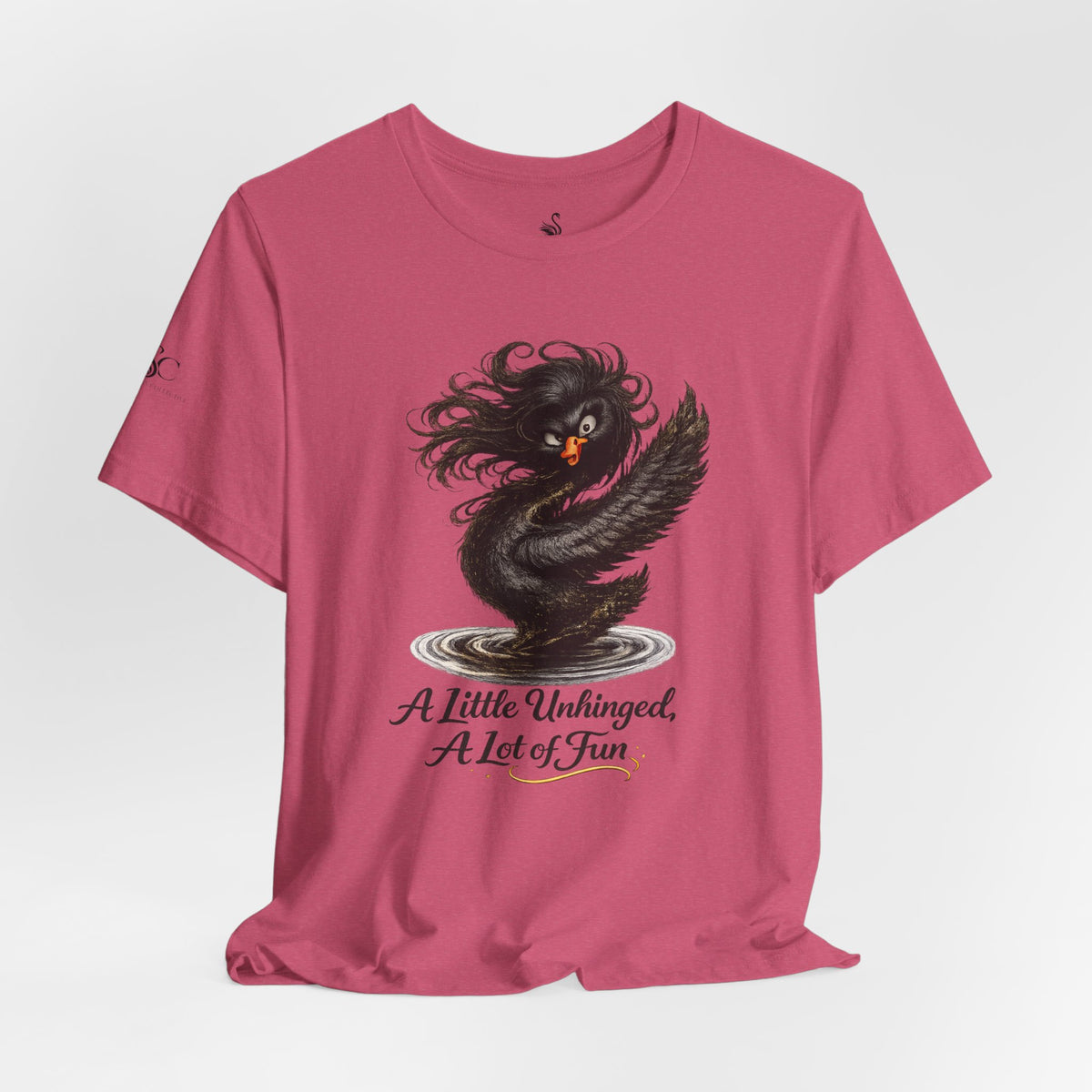 A Little Unhinged, A Lot of Fun T-Shirt