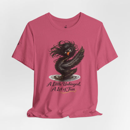A Little Unhinged, A Lot of Fun T-Shirt