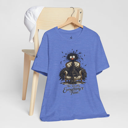 No Really, Everything's Fine T-Shirt