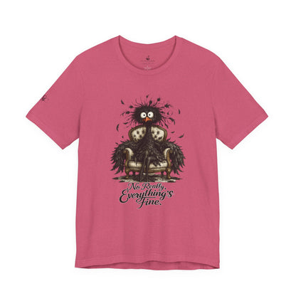 No Really, Everything's Fine T-Shirt