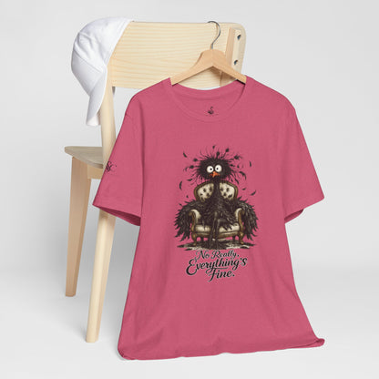 No Really, Everything's Fine T-Shirt