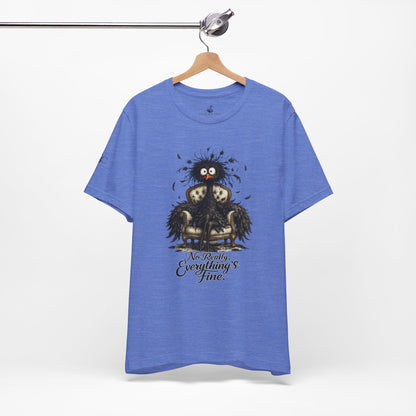 No Really, Everything's Fine T-Shirt