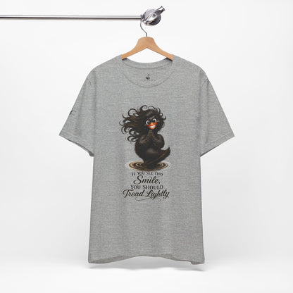 If You See This Smile, You Should Tread Lightly T-Shirt