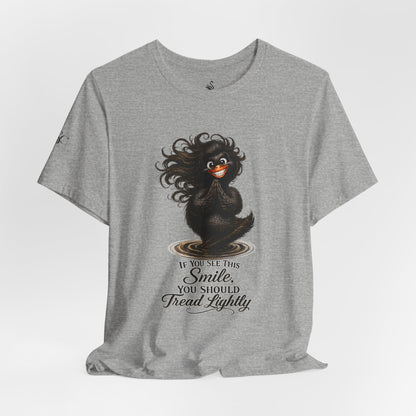 If You See This Smile, You Should Tread Lightly T-Shirt