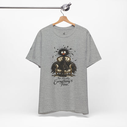 No Really, Everything's Fine T-Shirt