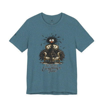 No Really, Everything's Fine T-Shirt