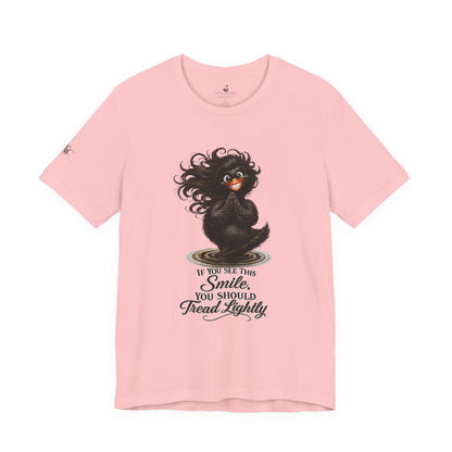 If You See This Smile, You Should Tread Lightly T-Shirt