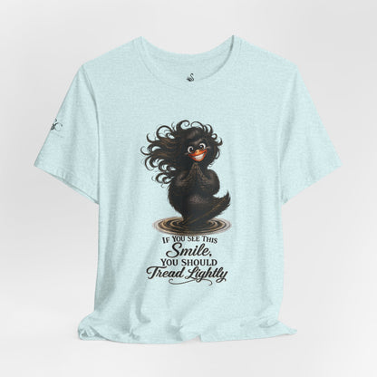 If You See This Smile, You Should Tread Lightly T-Shirt