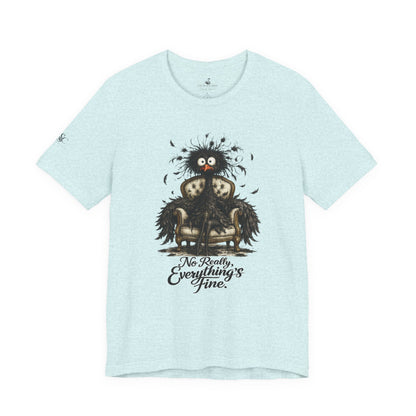 No Really, Everything's Fine T-Shirt