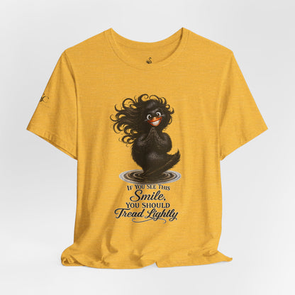 If You See This Smile, You Should Tread Lightly T-Shirt