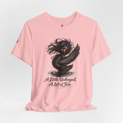 A Little Unhinged, A Lot of Fun T-Shirt