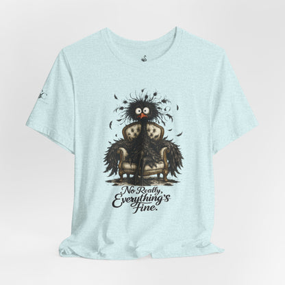 No Really, Everything's Fine T-Shirt