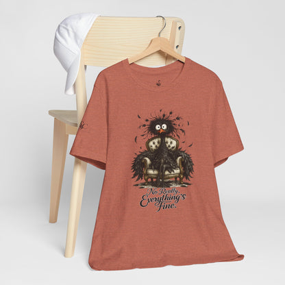 No Really, Everything's Fine T-Shirt