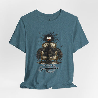 No Really, Everything's Fine T-Shirt