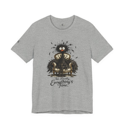 No Really, Everything's Fine T-Shirt